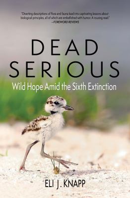 Dead serious : wild hope amid the sixth extinction /