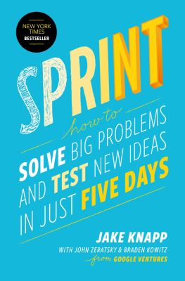 Sprint : how to solve big problems and test new ideas in just five days /