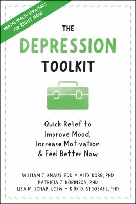 The depression toolkit : quick relief to improve mood, increase motivation, & feel better now /