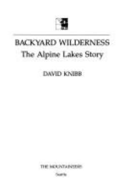 Backyard wilderness : the Alpine Lakes story /
