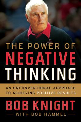 The power of negative thinking : an unconventional approach to achieving positive results /