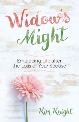 Widow's might : finding peace and purpose after the loss of your spouse /