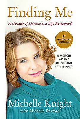 Finding me : a decade of darkness, a life reclaimed: a memoir of the Cleveland kidnappings /
