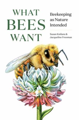 What bees want : beekeeping as nature intended /