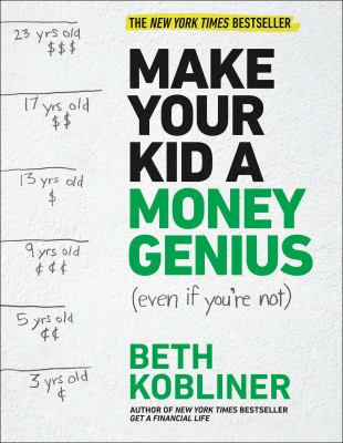 Make your kid a money genius (even if you're not) : a parents' guide for kids 3 to 23 /