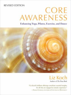 Core awareness : enhancing yoga, pilates, exercise, and dance /
