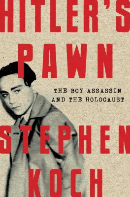 Hitler's pawn : the boy assassin and the Holocaust /
