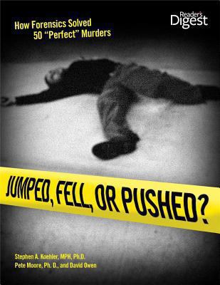 Jumped, fell, or pushed? : how forensics solved 50 "perfect" murders /