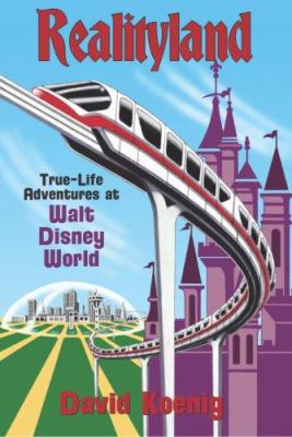 Realityland : true-life adventures at Walt Disney World /