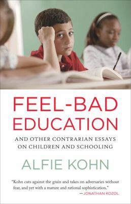 Feel-bad education : and other contrarian essays on children and schooling /