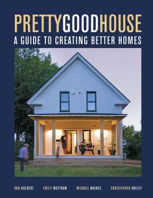 Pretty good house : a guide to creating better homes /