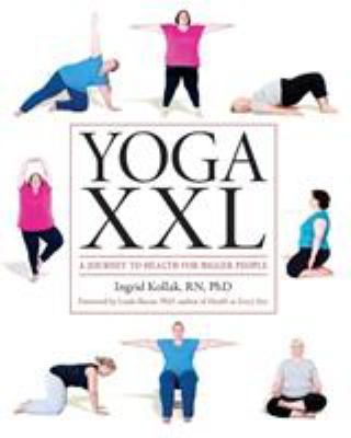 Yoga XXL : a journey to health for bigger people /