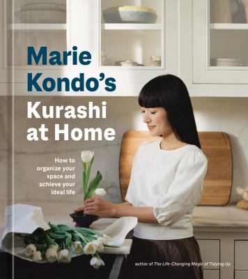 Marie Kondo's kurashi at home : how to organize your space and achieve your ideal life /