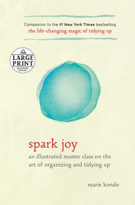 Spark joy [large type] : an illustrated master class on the art of organizing and tidying up /