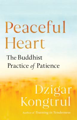Peaceful heart : the Buddhist practice of patience /