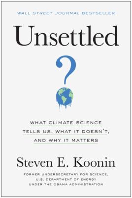 Unsettled : what climate science tells us, what it doesn't, and why it matters /