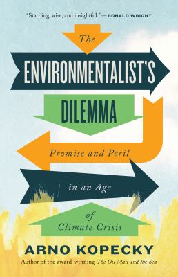 The environmentalist's dilemma : promise and peril in an age of climate crisis /