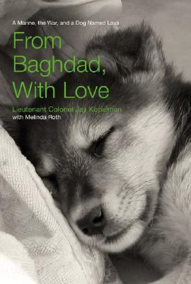 From Baghdad, with love : a Marine, the war, and a dog named Lava /