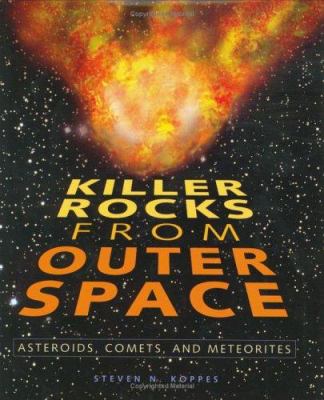 Killer rocks from outer space : asteroids, comets, and meteorites /