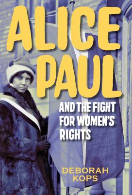 Alice Paul and the fight for women's rights : from the vote to the equal rights amendment /