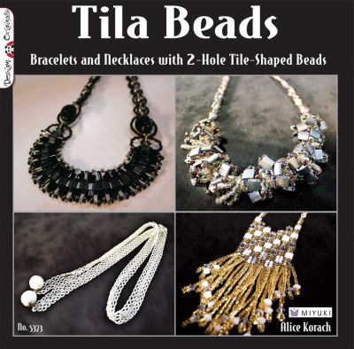 Tila beads : bracelets and necklaces with 2-hole tile-shaped beads /