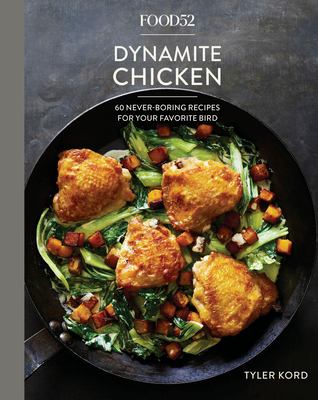 Food52 dynamite chicken : 60 never-boring recipes for your favorite bird /