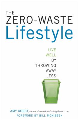 The zero-waste lifestyle : live well by throwing away less /