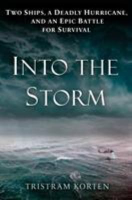 Into the storm : two ships, a deadly hurricane, and an epic battle for survival /