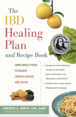 The IBD healing plan and recipe book : using whole foods to relieve Crohn's disease and colitis /