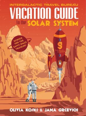 Vacation guide to the solar system : science for the savvy space traveler! /
