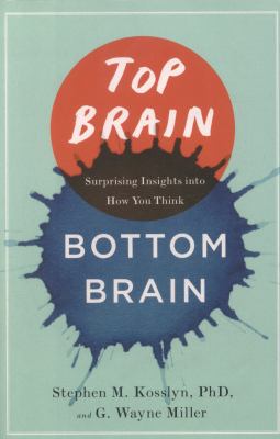 Top brain, bottom brain : surprising insights into how you think /