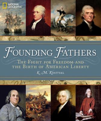 Founding fathers : the fight for freedom and the birth of America /