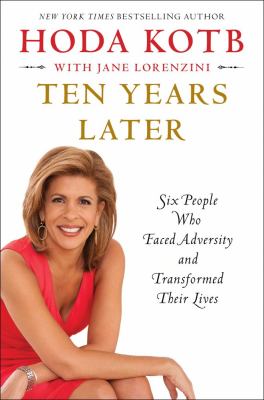 Ten years later : six people who faced adversity and transformed their lives /