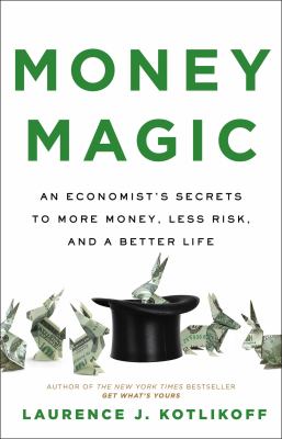 Money magic : an economist's secrets to more money, less risk, and a better life /