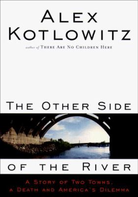 The other side of the river : a story of two towns, a death, and America's dilemma /