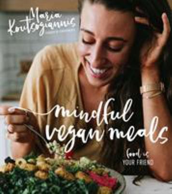 Mindful vegan meals : food is your friend /