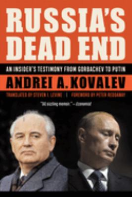 Russia's dead end : an insider's testimony from Gorbachev to Putin /