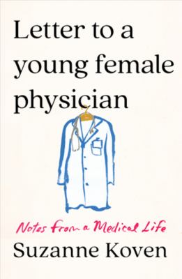 Letter to a young female physician : notes from a medical life /