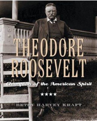 Theodore Roosevelt : champion of the American spirit /
