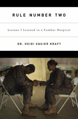 Rule number two : lessons I learned in a combat hospital /