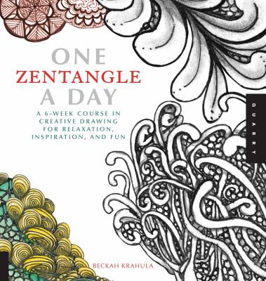 One zentangle a day : a 6-week course in creative drawing for relaxation, inspiration, and fun /
