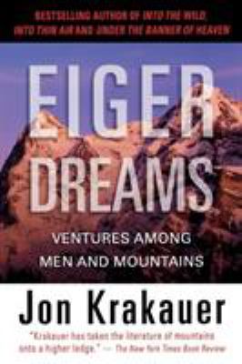 Eiger dreams : ventures among men and mountains /