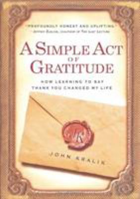 Simple act of gratitude : how learning to say thank you changed my life /