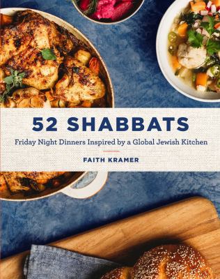 52 Shabbats : Friday night dinners inspired by a global Jewish kitchen /