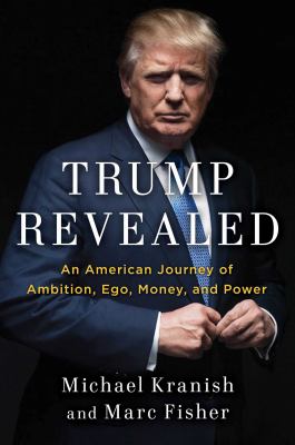 Trump revealed : an American journey of ambition, ego, money, and power /
