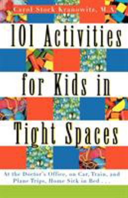 101 activities for kids in tight spaces : at the doctor's office, on car, train, and plane trips, home sick in bed...