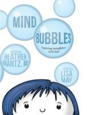 Mind bubbles : exploring mindfulness with kids /