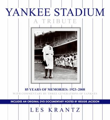 Yankee Stadium : a tribute : 85 years of memories, 1923-2008 /