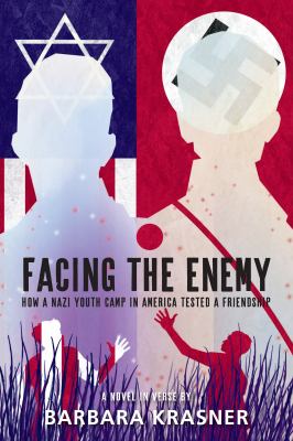 Facing the enemy : how a Nazi youth camp in America tested a friendship : a novel in verse /