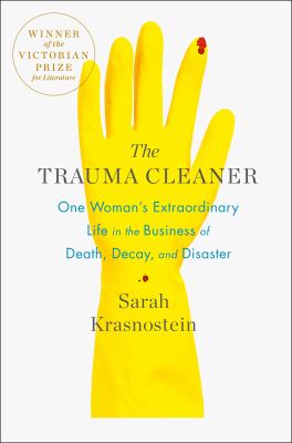 The trauma cleaner : one woman's extraordinary life in the business of death, decay, and disaster /